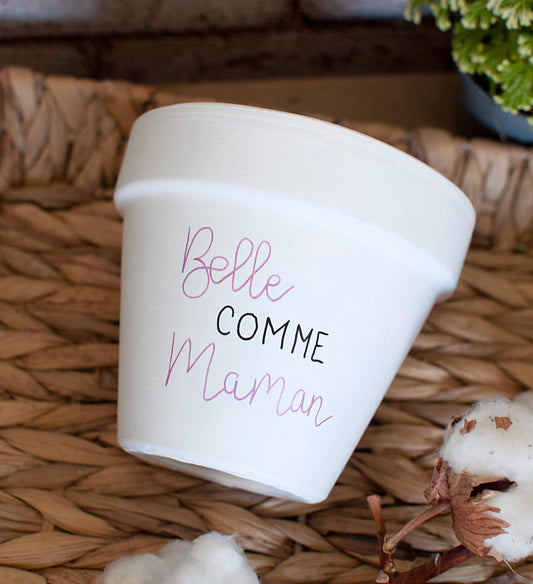 Cache pot / Pot de fleurs en terre cuite personnalisé  : Belle comme maman [Cadeau fête des mères / cadeau maman / bonne fête maman]