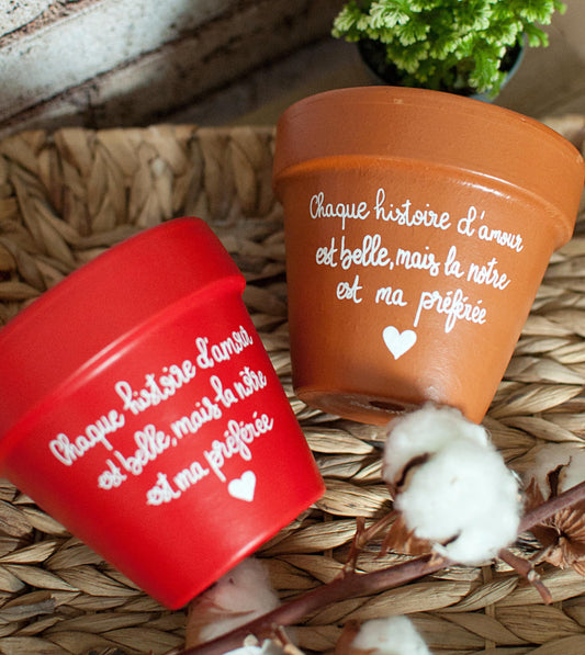 Cache pot / pot en terre cuite personnalisé « Chaque histoire d'amour est belle, mais la nôtre est ma préférée  » / Cadeau Saint-Valentin